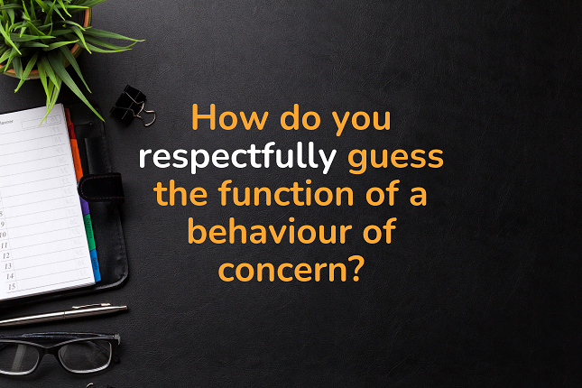 How do you respectfully guess the function of a behaviour of concern? Find out in this FREE course